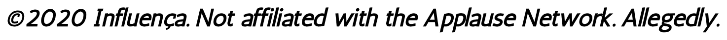© 2020 Influença. Not affiliated with the Applause Network. Allegedly.